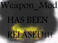 Weapon_Mod has been Relased