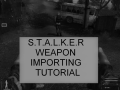 STALKER WEAPONS IMPORTING TUTORIAL
