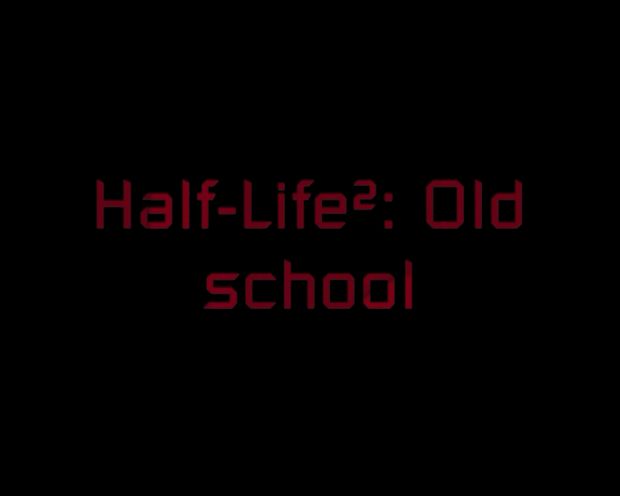Half-Life²:Old School Trailer