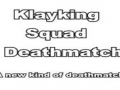 Klayking Squad: Deathmatch