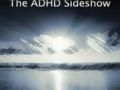 The ADHD Sideshow