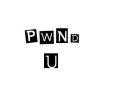 U GOT PWNED