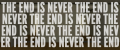 THE END IS NEVER THE END IS NEVER THE