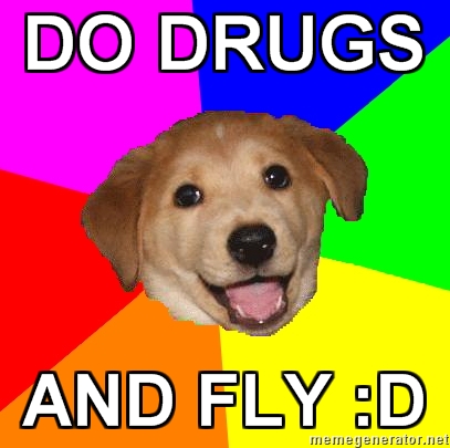 do drugs...