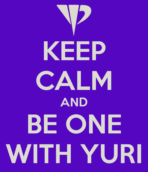 Keep Calm and Be One With Yuri