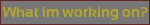 WhatImWorkingOn
