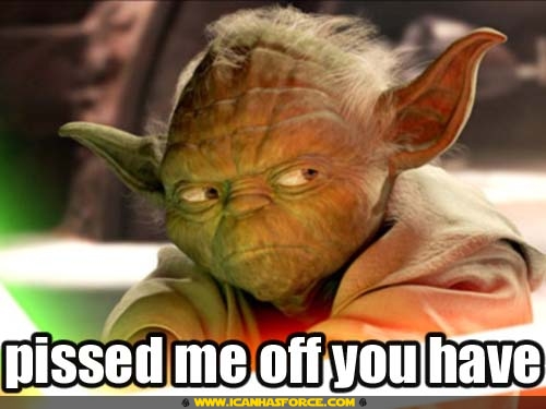star-wars-yoda-pissed-me-off-you-have.jpg