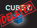 Cubey Delayed for a day or two.