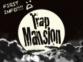 Trap Mansion: First Info!