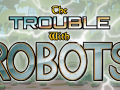The Trouble With Robots featured on IndieGameStand