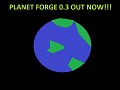 PLANET FORGE ALPHA 0.3 OUT NOW!