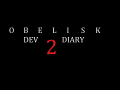 Obelisk - Dev Diary #2