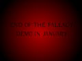 End of the Fallacy Demo Coming Soon!