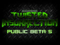 Twisted Insurrection - Public Beta 5 Released!
