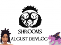Shrooms August DevLog
