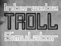 "Interwebz TROLL Simulator" available now EXCLUSIVELY @ IndieGameStand.com