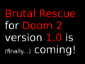 BRUTAL Rescue v1.0 is coming!