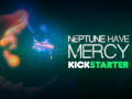 Neptune, Have Mercy - Kickstarter Now Live