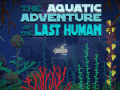 The Aquatic Adventure of the Last Human - LIVE on KICKSTARTER and GREENLIGHT