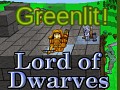 Lord of Dwarves: Greenlit!