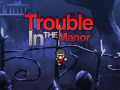 Trouble In The Manor Online: Released!