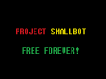 Project Smallbot Free Forever!