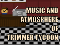 Music and Atmosphere of Trimmer Tycoon