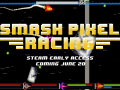 Smash Pixel Racing Early Access Has Officially Launched!