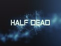 "Half Dead" has been released!
