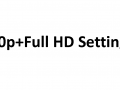 1080p+Full HD Settings