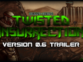 Twisted Insurrection 0.6 Trailer