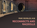 Pine DevBlog #18 - Reconnects and Ragdolls