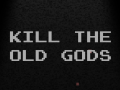 KILL THE OLD GODS - release!