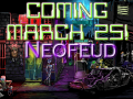 Neofeud Coming March 25!