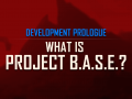 Development Prologue: What is Project B.A.S.E.?