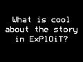 What is cool about the story in ExPlOiT?