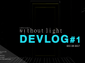 Without Light Devlog #1