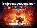 MOTHERGUNSHIP is coming July 17th