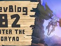 Devblog 82 - Enter the Dryad