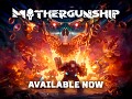 MOTHERGUNSHIP is Out Now!