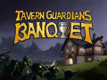 TAVERN GUARDIANS: BANQUET is available NOW on Steam Early Access