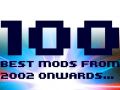 Top 100 Mods from 2002 Onwards