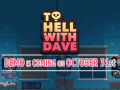 To Hell With Dave Demo is coming October 31st!