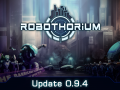 Robothorium - Devlog: Update 0.9.4