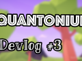Quantonium Devlog #3 Video