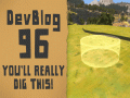 Dev Blog 96 - You'll Really Dig This