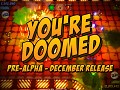 You're Doomed Pre-Alpha December Release