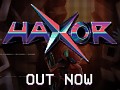 Haxor: OUT NOW!