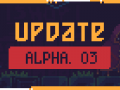 Here comes a new Alpha update! Discover what's new in the Alpha 03 update!