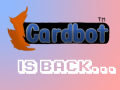 Cardbot Is Back!